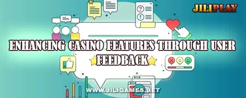 Enhancing Casino Features Through User Feedback